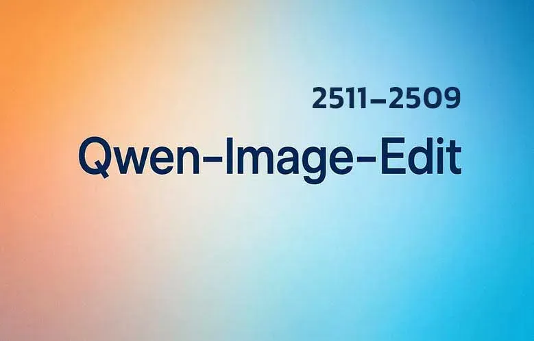 دانلود  Qwen Image Edit ۲۵۰۹ و ۲۵۱۱؛ قدرتمندترین مدل متن‌باز ویرایش تصویر روی سیستم شخصی